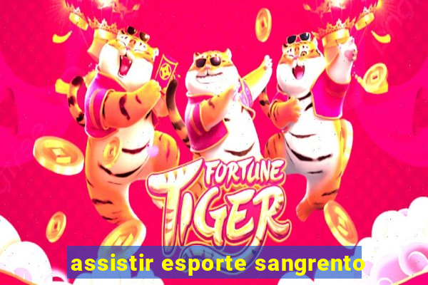 assistir esporte sangrento